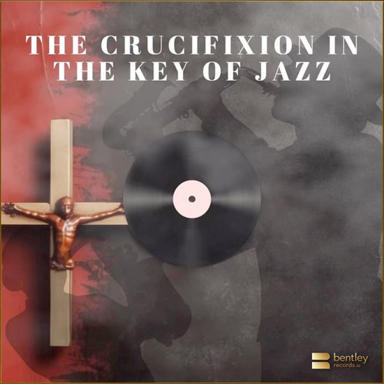 The Crucifixion In The Key Of Jazz