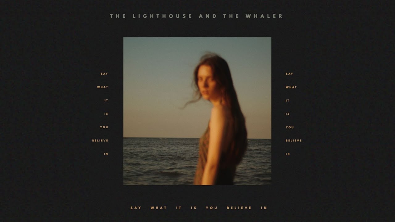 The Lighthouse And The Whaler - Say What It Is You Believe In  (Official Audio)