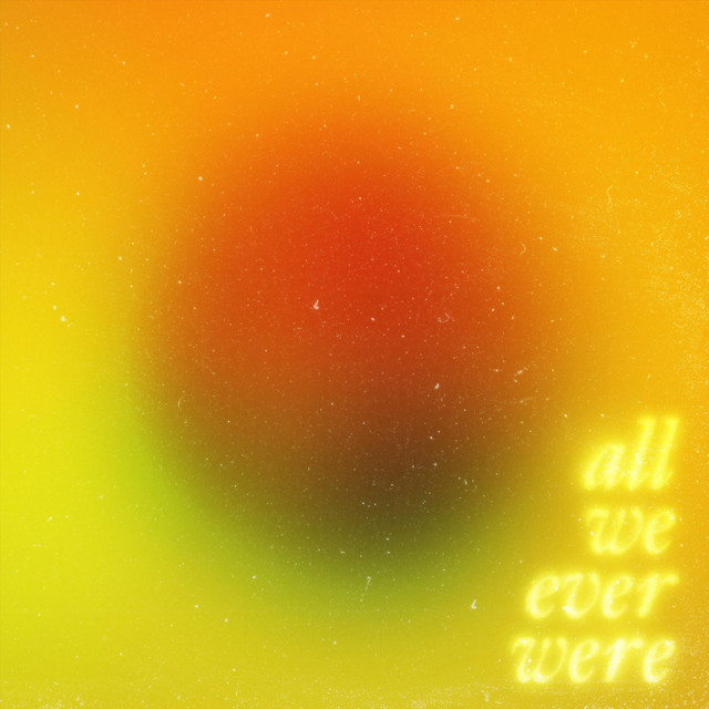 All We Ever Were image