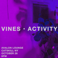 Vines / Activity at Avalon Lounge, Catskill NY 10/26