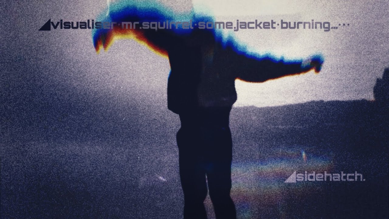 ◢visualiser•mr.squirrel•some.jacket•burning…•••