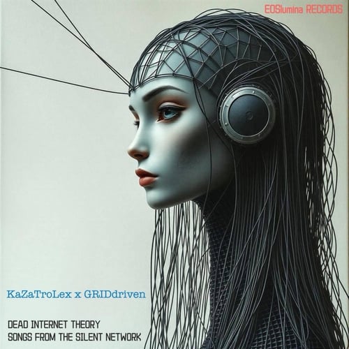 DEAD INTERNET THEORY SONGS FROM THE SILENT NETWORK (KaZaTroLex Sessions)