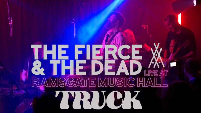 The Fierce And The Dead - Truck Live at Ramsgate Music Hall
