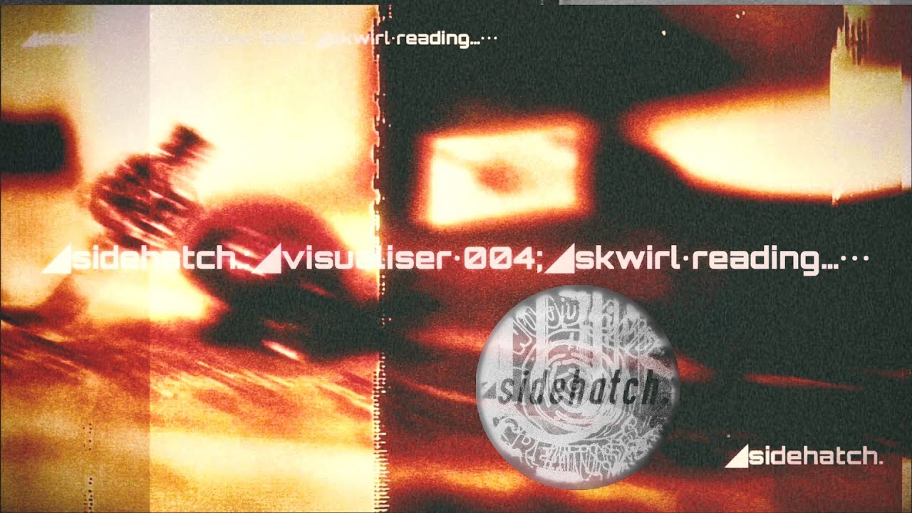 ◢sidehatch.:◢visualiser•004;◢skwirl•reading…•••
