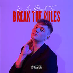 We Are Meant to Break the Rules