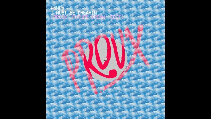 WANDA - (I MUST BE DREAMIN' PROUX 'FUTURE DREAM' EDIT)