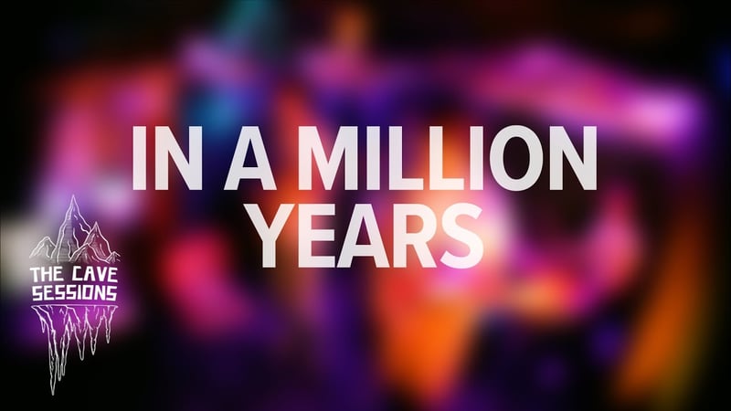 In A Million Years - The Cave Sessions