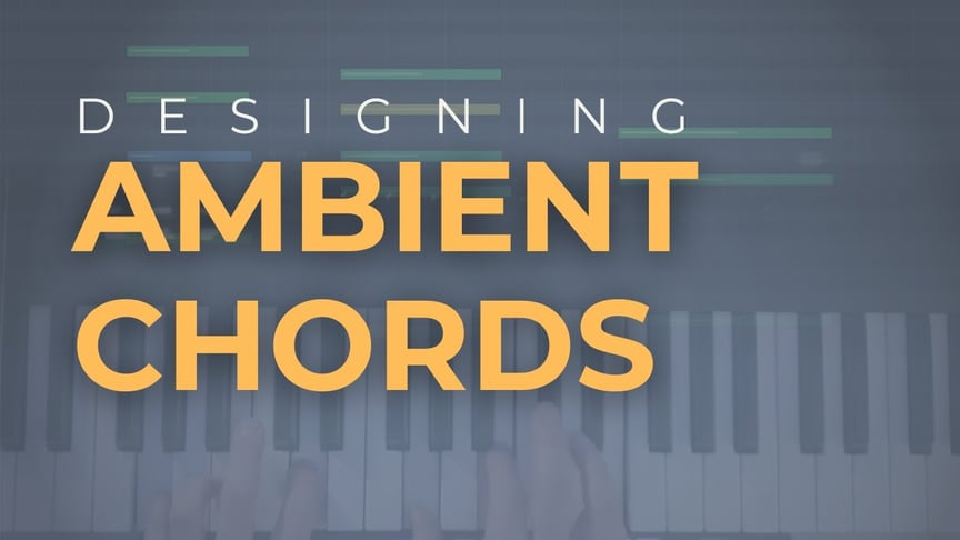Creating an Ambient Track – Part 2: Chords and Structure
