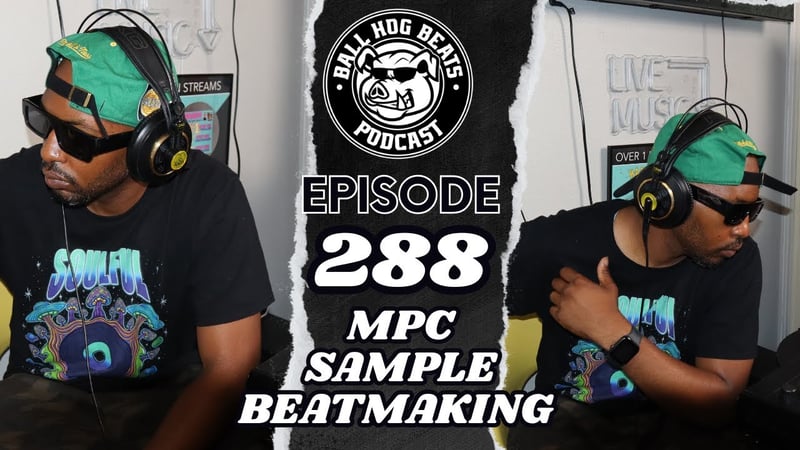 Ball Hog Beats Podcast Episode 288 | MPC SAMPLE BEATMAKING