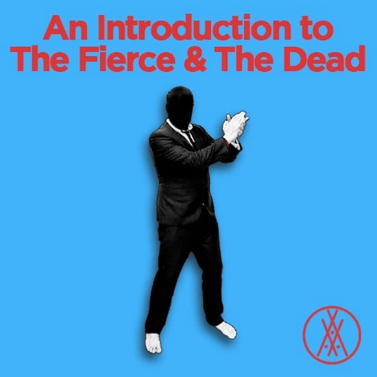 An Introduction To The Fierce & The Dead