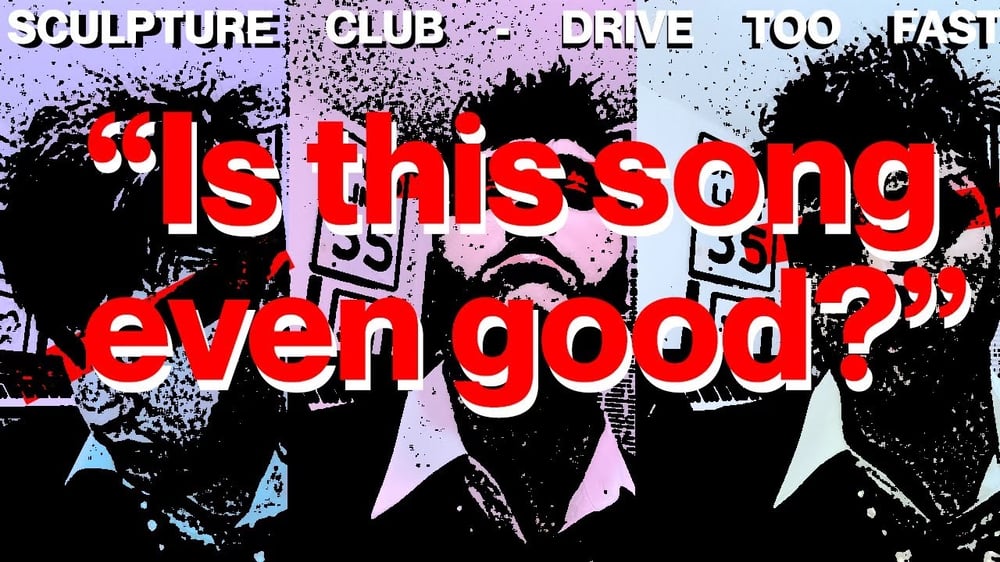 Sculpture Club - Drive Too Fast (Official Video)