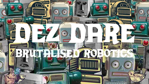 Dez Dare - Brutalised Robotics