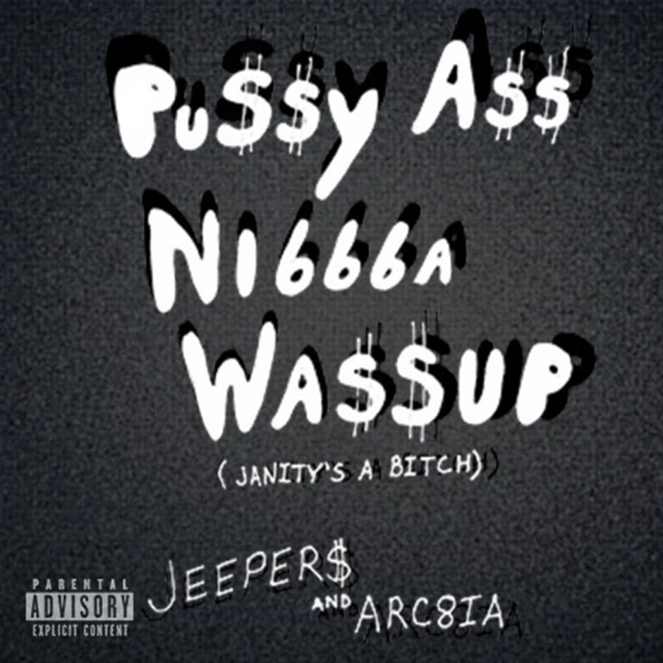 Pu$$y A$$ Ni666a Wa$$up (Janity's a Bitch)