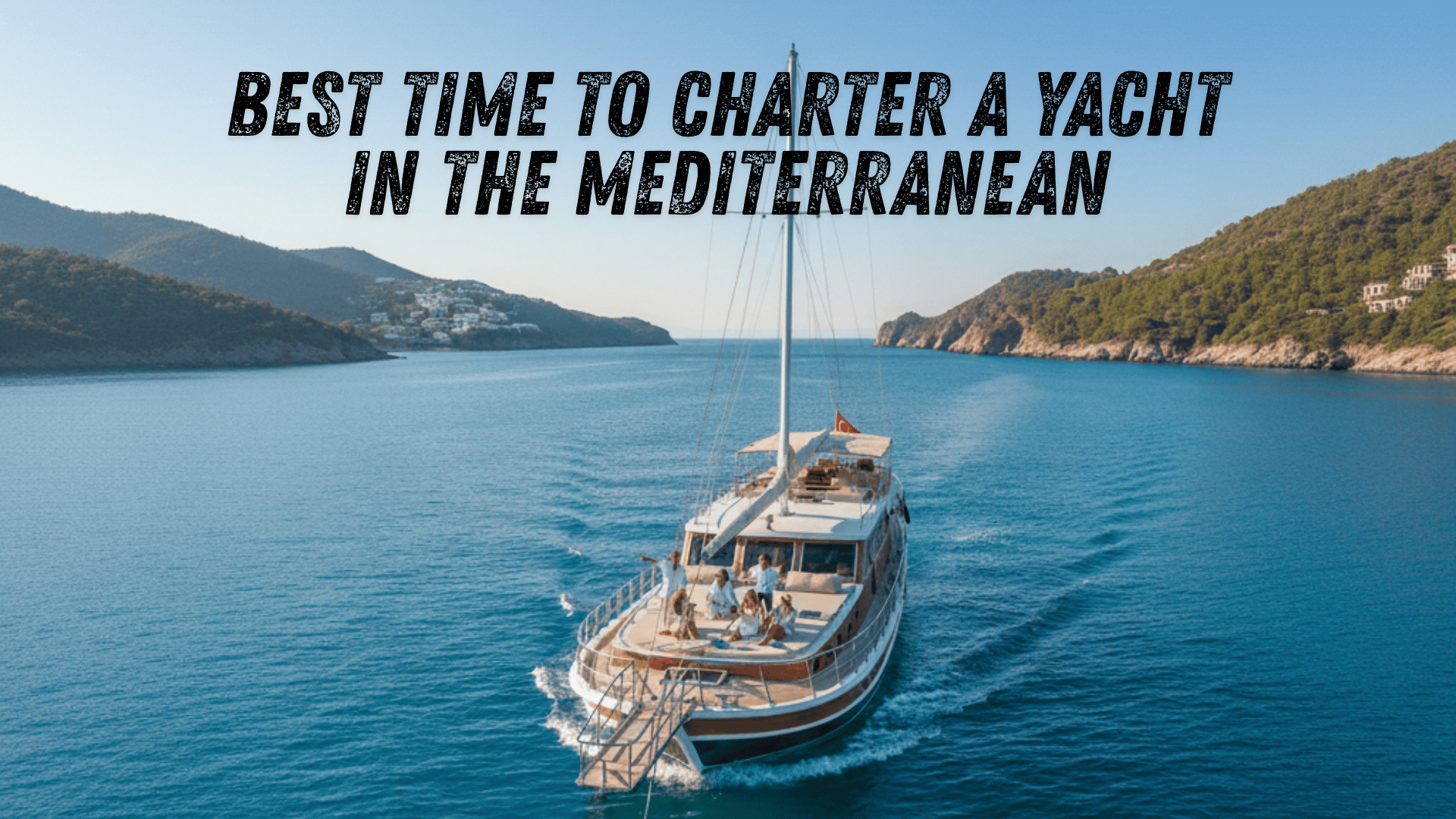 Best time to charter a yacht in Turkey, Greece, and Croatia with seasonal weather conditions