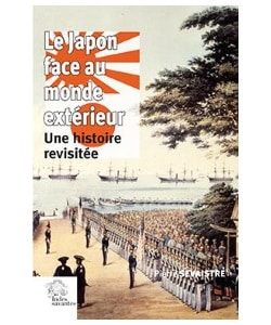 Le Japon face au monde extérieur: une histoire revisitée, par Pierre Sevaistre Le Japon face au monde extérieur: une histoire revisitée, par Pierre Sevaistre