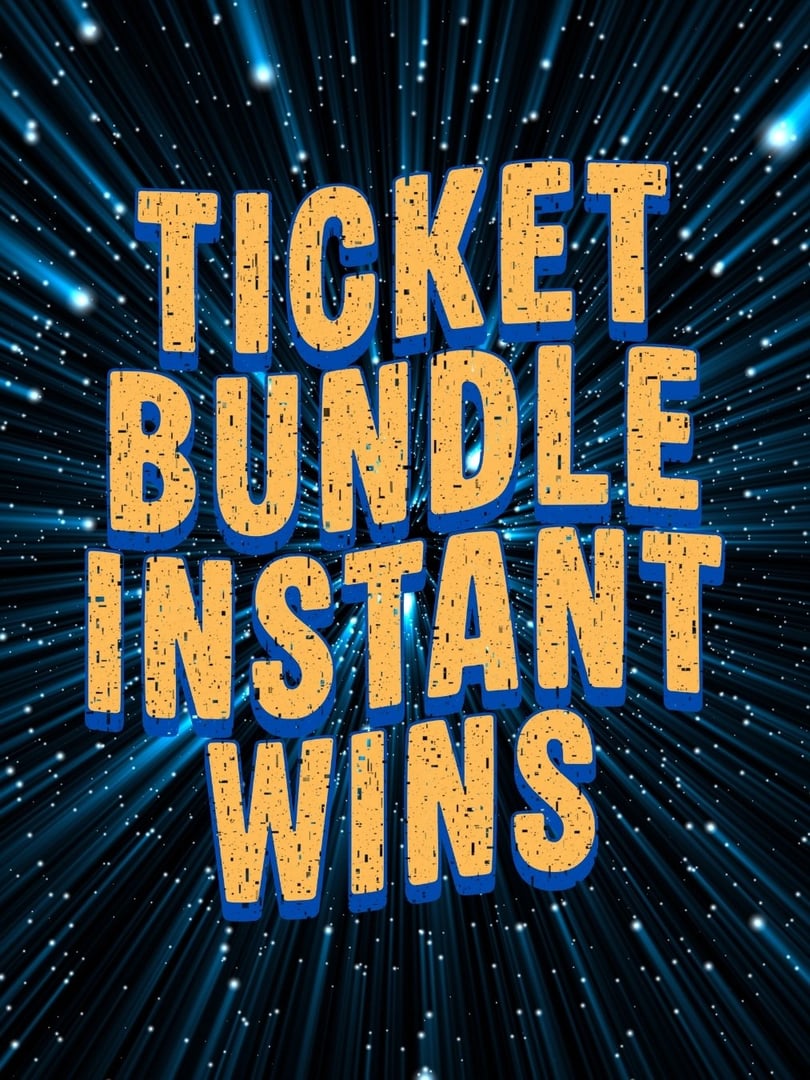 WIN TICKET BUNDLES INSTANTLY