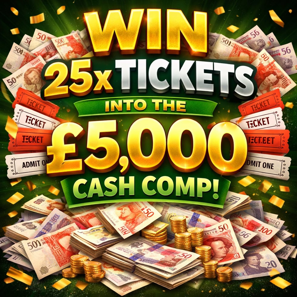 25 x Tickets into the £5,000 Cash Comp 24.03.26