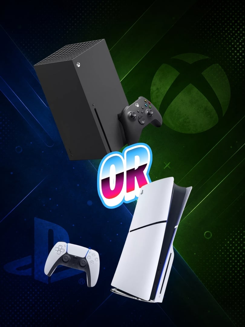 PLAYSTATION 5 OR XBOX SERIES X