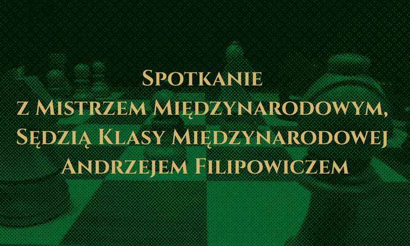 Spotkanie z Mistrzem Międzynarodowym, Sędzią Klasy Międzynarodowej Andrzejem Filipowiczem