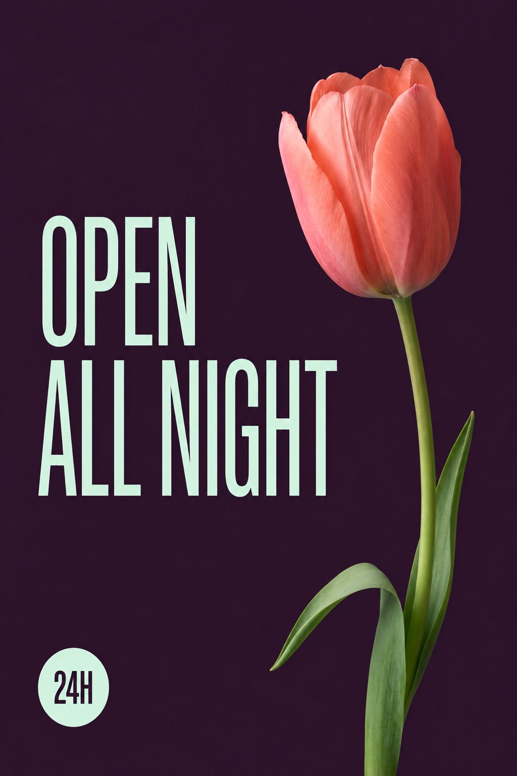 Flower-kiosk poster with a tulip photograph, OPEN ALL NIGHT headline, and a 24H
badge