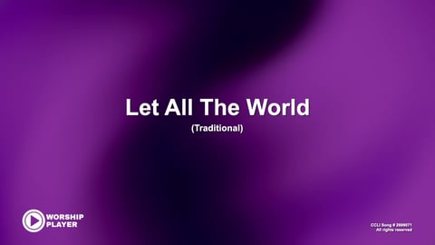 Let All The World
