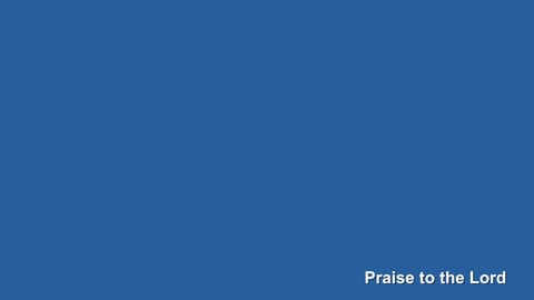 Praise To The Lord The Almighty