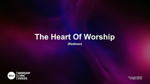 The Heart Of Worship by Worship Lyric Videos