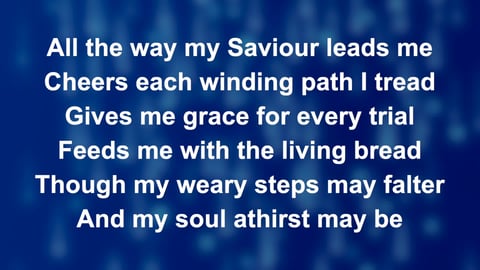 All The Way My Saviour Leads Me