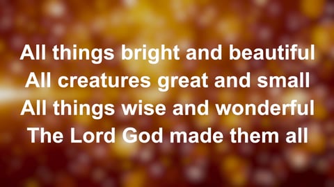 All Things Bright And Beautiful