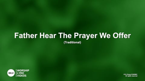 Father Hear The Prayer We Offer