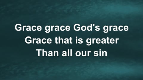 Grace Greater Than Our Sin