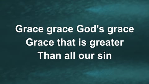 Grace Greater Than Our Sin