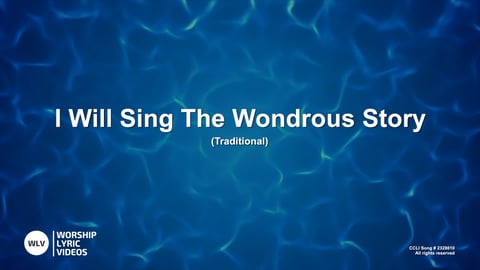 I Will Sing The Wondrous Story