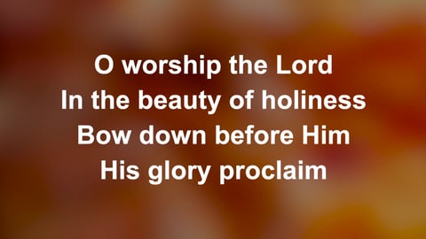 O Worship The Lord In The Beauty Of Holiness