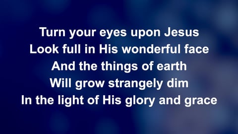 Turn Your Eyes Upon Jesus