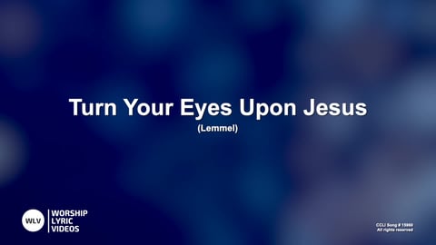 Turn Your Eyes Upon Jesus