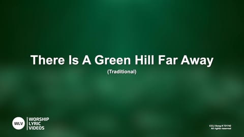 There Is A Green Hill Far Away
