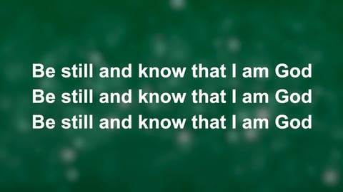 Be Still And Know That I Am God