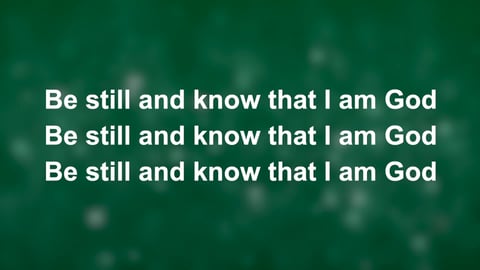 Be Still And Know That I Am God