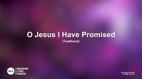 O Jesus I Have Promised