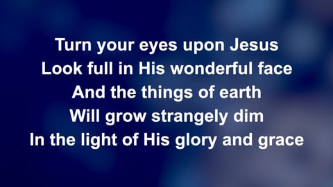Turn Your Eyes Upon Jesus