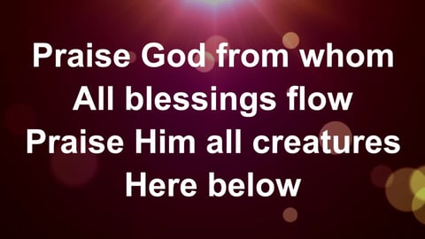Praise God From Whom All Blessings Flow