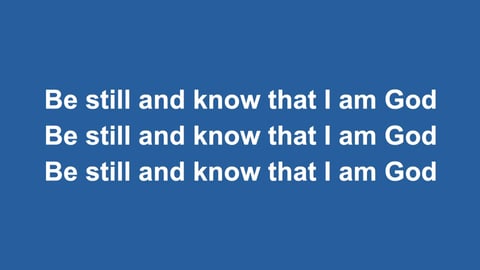 Be Still And Know That I Am God