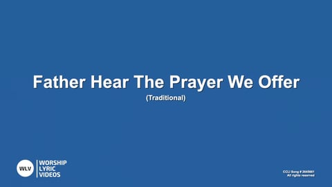 Father Hear The Prayer We Offer