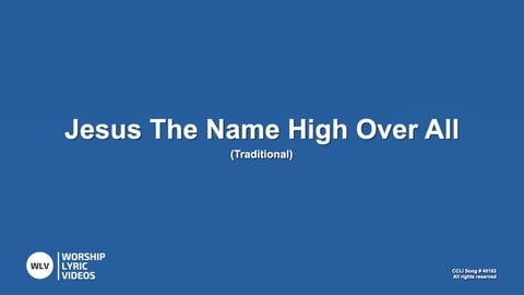 Jesus The Name High Over All