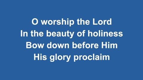 O Worship The Lord In The Beauty Of Holiness