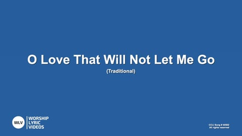 O Love That Will Not Let Me Go