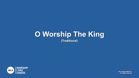 O Worship The King