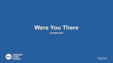 Were You There