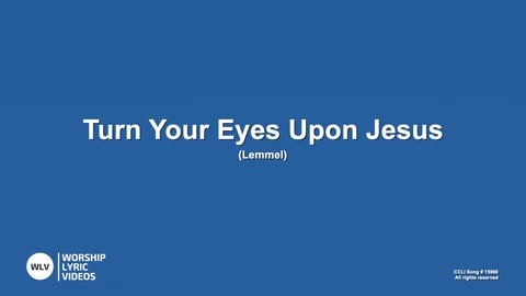 Turn Your Eyes Upon Jesus